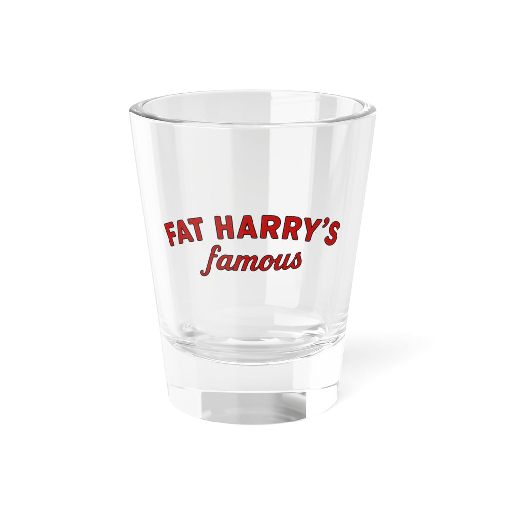 Fat Harry’s Famous - Shot Glass